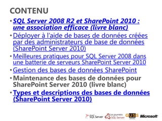 CONTENU
• SQL Server 2008 R2 et SharePoint 2010 :
  une association efficace (livre blanc)
• Déployer à l’aide de bases de...