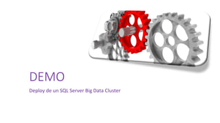 DEMO
Deploy de un SQL Server Big Data Cluster
 