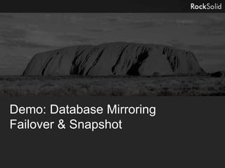 Demo: Database Mirroring
Failover & Snapshot
 