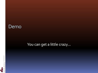 DemoYou can get a little crazy...