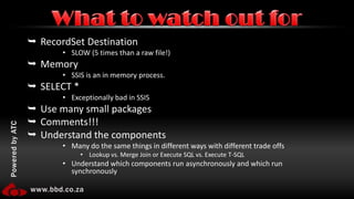 Merging Data from Heterogeneous Data StoresPopulating Data WarehousesCleaning and Standardizing DataBuilding Business Intelligence into a Data Transformation ProcessAutomating Administrative Functions and Data LoadingAreas SSIS is strong