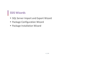 SSIS
11
SSIS Wizards
 SQL Server Import and Export Wizard
 Package Configuration Wizard
 Package Installation Wizard
 