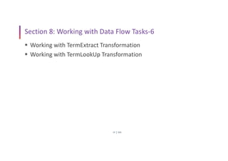 SSIS
19
Section 8: Working with Data Flow Tasks-6
 Working with TermExtract Transformation
 Working with TermLookUp Transformation
 