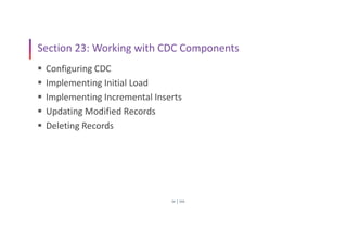 SSIS
34
Section 23: Working with CDC Components
 Configuring CDC
 Implementing Initial Load
 Implementing Incremental Inserts
 Updating Modified Records
 Deleting Records
 