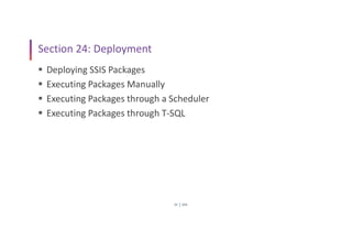 SSIS
35
Section 24: Deployment
 Deploying SSIS Packages
 Executing Packages Manually
 Executing Packages through a Scheduler
 Executing Packages through T-SQL
 