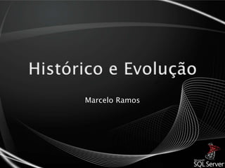 Histórico e EvoluçãoMarcelo Ramos
