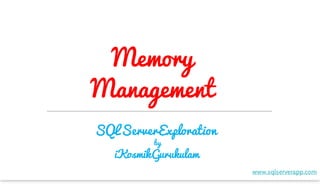 Memory
	Management
SQLServerExploration
by
	iKosmikGurukulam
www.sqlserverapp.com
 
