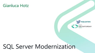 #SQLSAT895
SQL Server Modernization
Gianluca Hotz
 