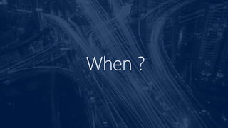 When ?
 