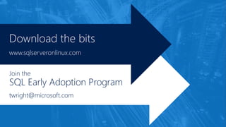 Download the bits
www.sqlserveronlinux.com
Join the
SQL Early Adoption Program
twright@microsoft.com
 