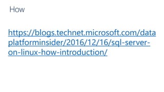 How
https://blogs.technet.microsoft.com/data
platforminsider/2016/12/16/sql-server-
on-linux-how-introduction/
 