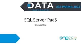 #37 PARMA 2023
SQL Server PaaS
Gianluca Hotz
 