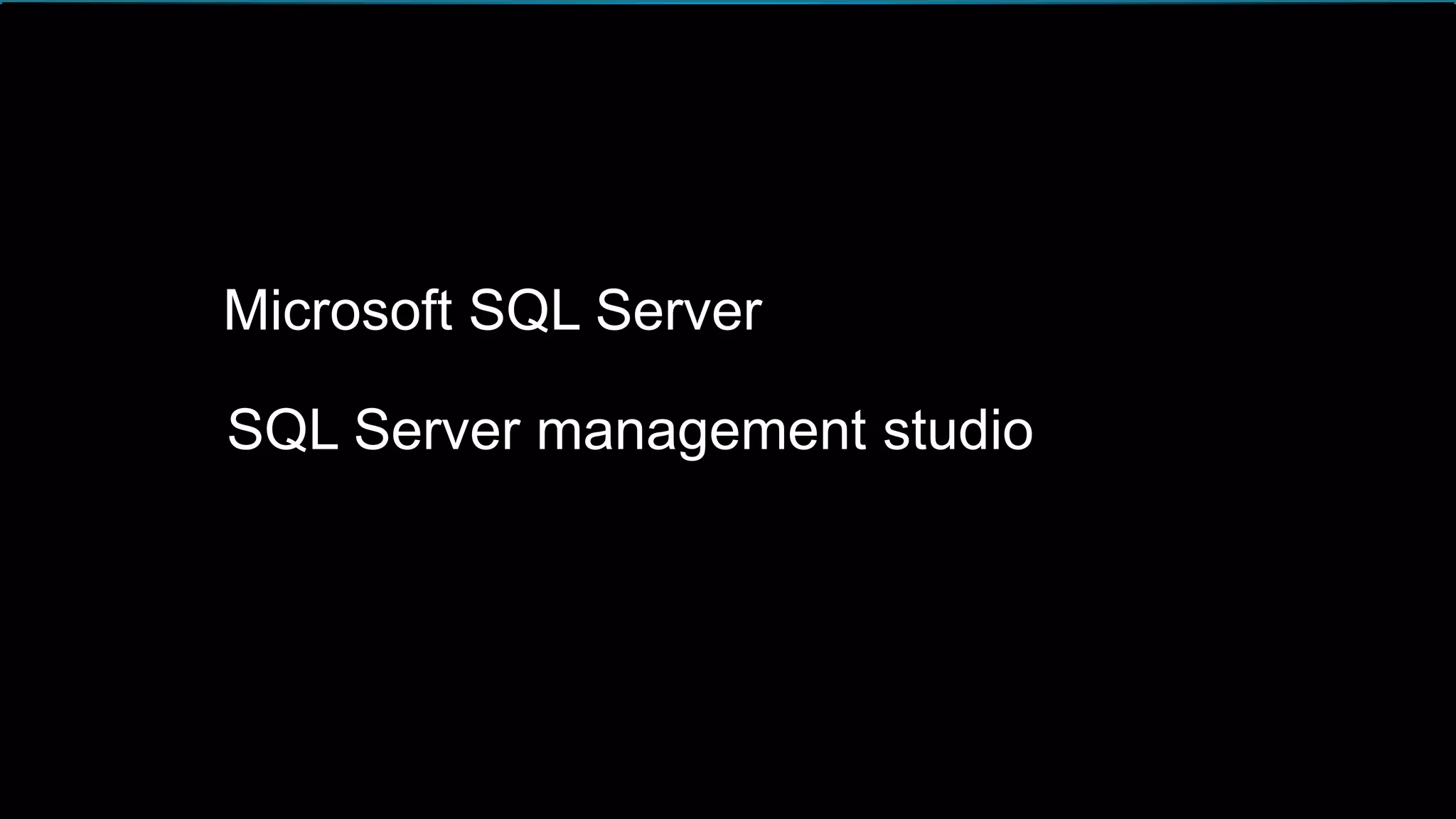 Microsoft SQL Server
SQL Server management studio
 