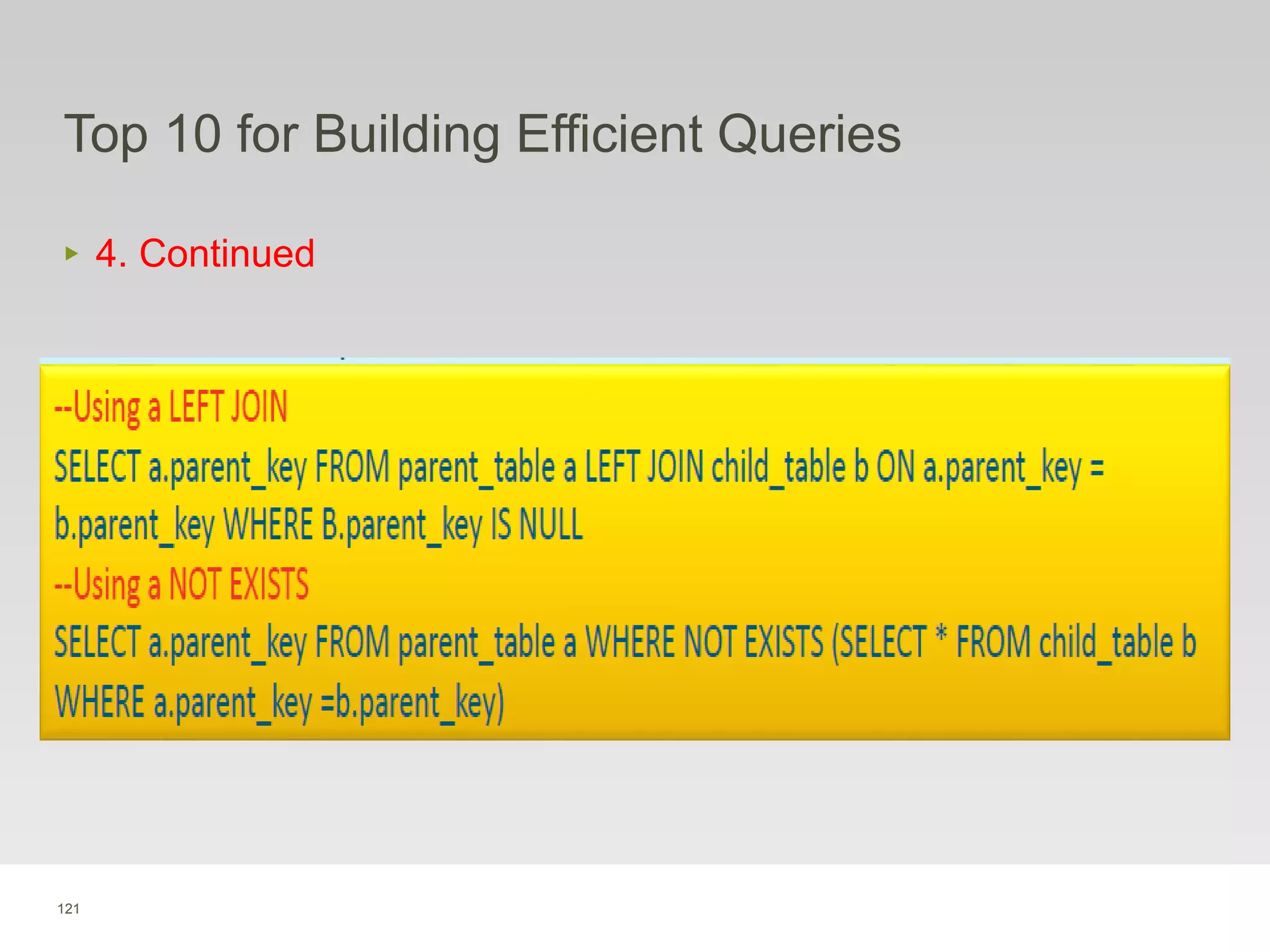 121
Top 10 for Building Efficient Queries
‣ 4. Continued
.
 