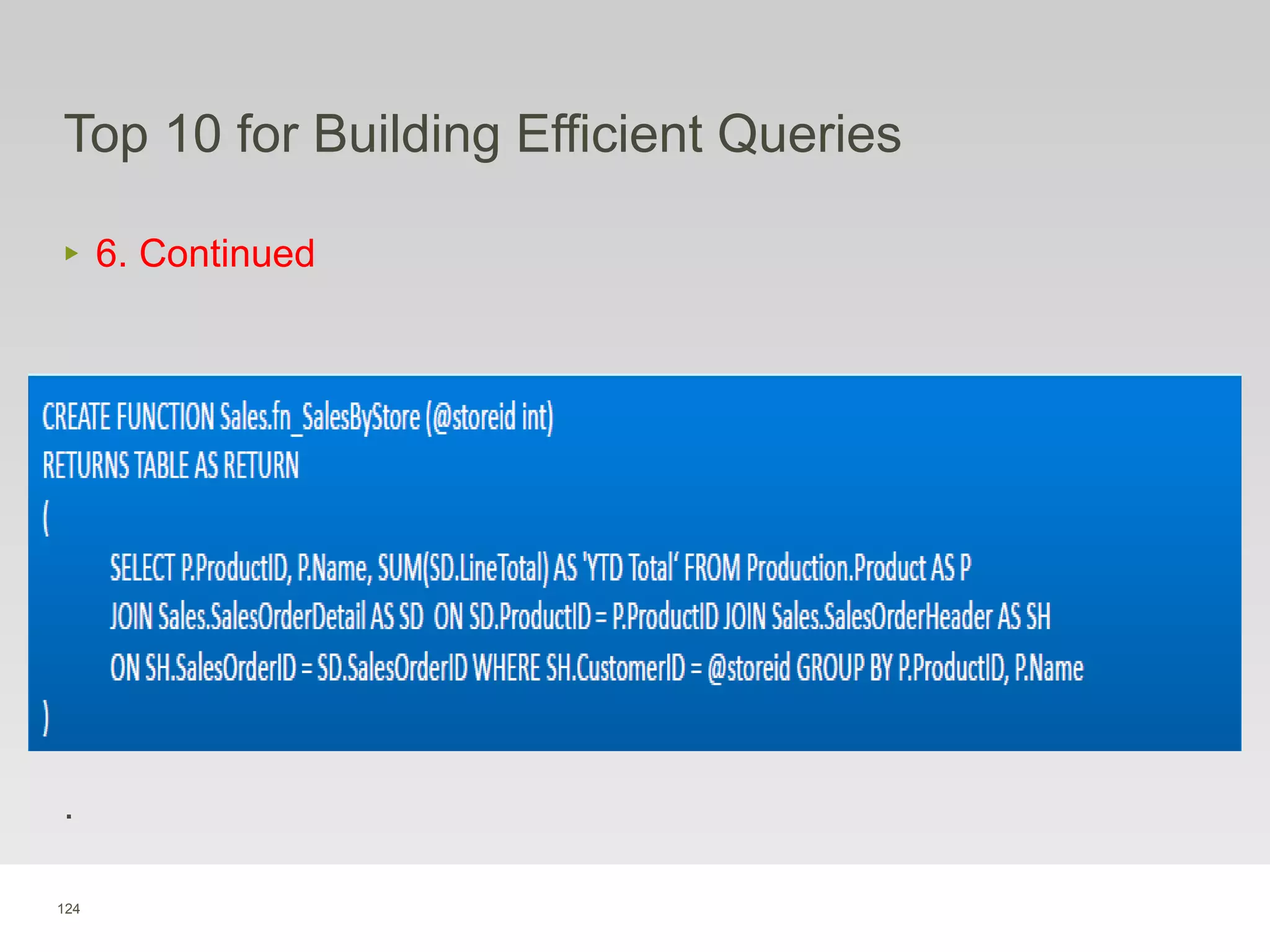 124
Top 10 for Building Efficient Queries
‣ 6. Continued
.
 