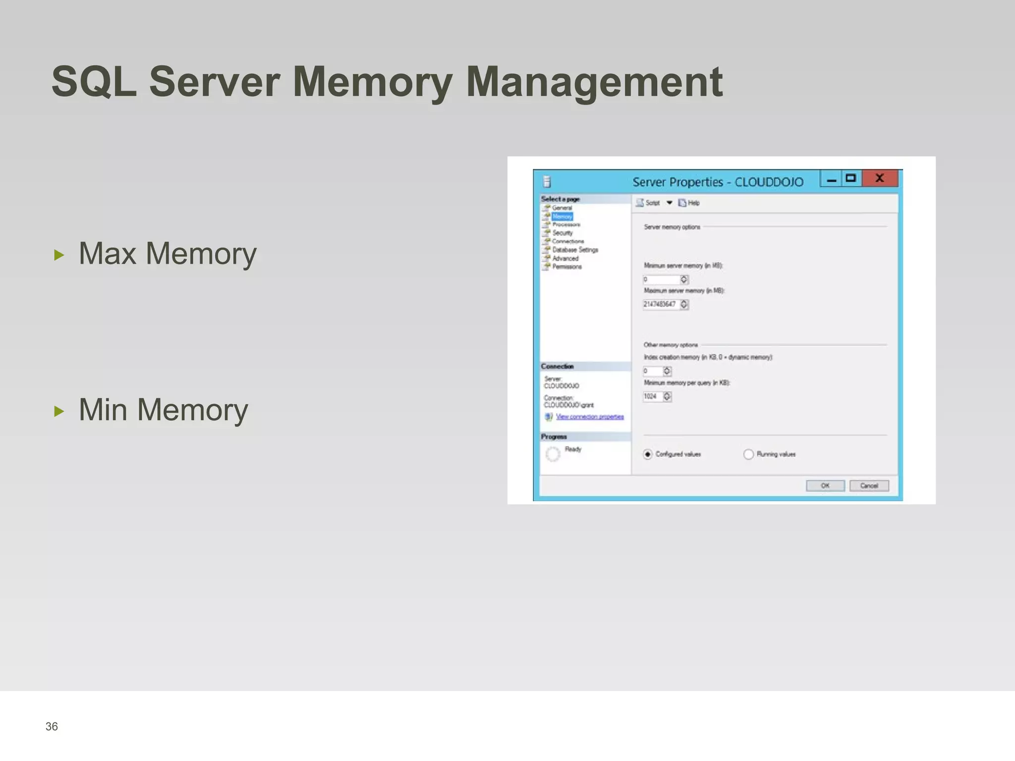 36
SQL Server Memory Management
‣ Max Memory
‣ Min Memory
 