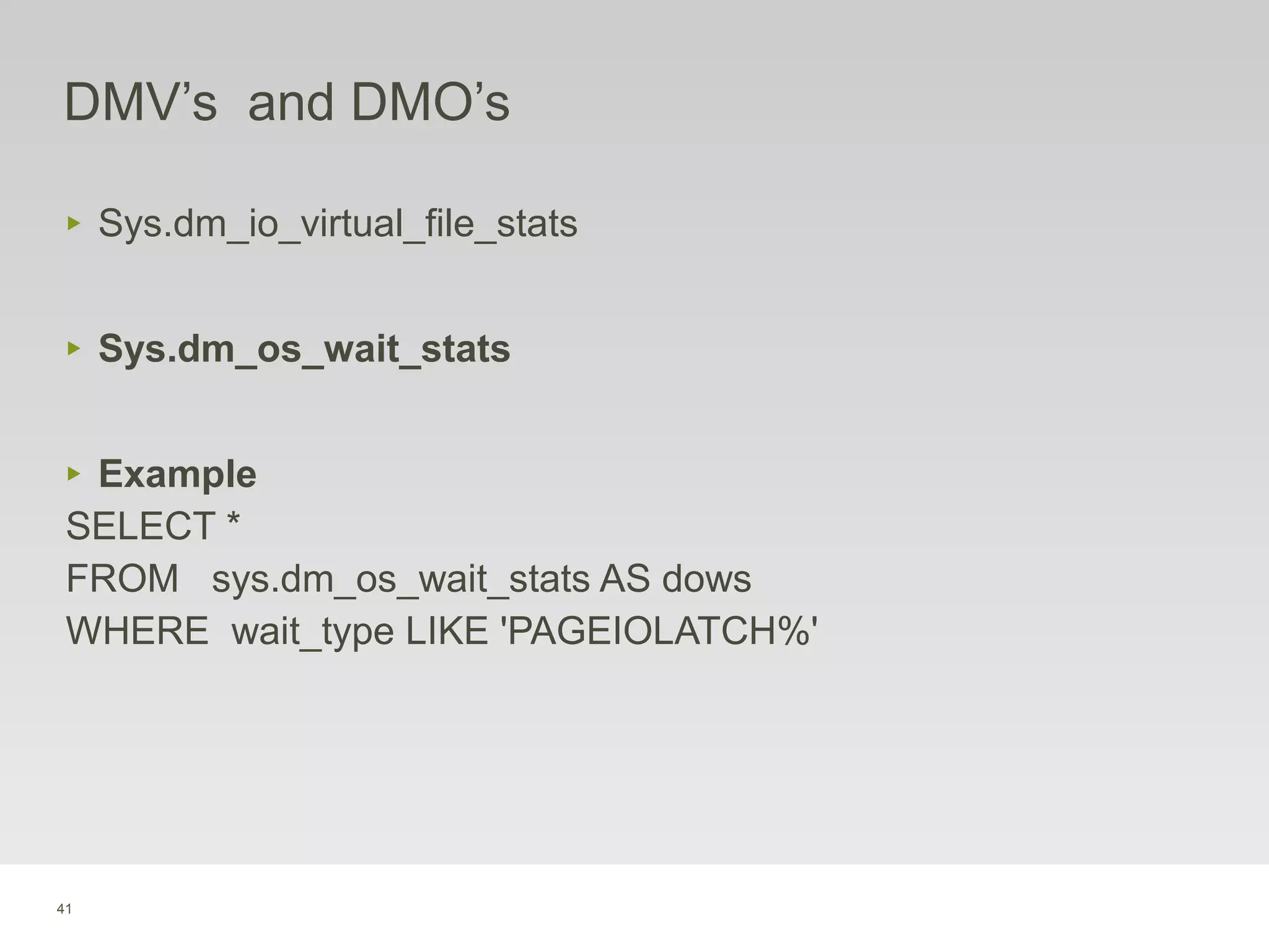 41
DMV’s and DMO’s
‣ Sys.dm_io_virtual_file_stats
‣ Sys.dm_os_wait_stats
‣ Example
SELECT *
FROM sys.dm_os_wait_stats AS dows
WHERE wait_type LIKE 'PAGEIOLATCH%'
 