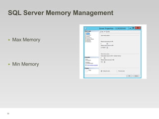 36
SQL Server Memory Management
‣ Max Memory
‣ Min Memory
 