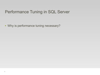 4
Performance Tuning in SQL Server
‣ Why is performance tuning necessary?
 