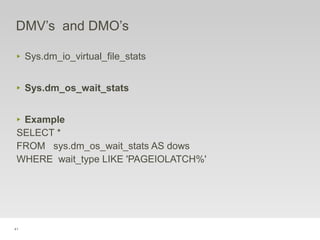 41
DMV’s and DMO’s
‣ Sys.dm_io_virtual_file_stats
‣ Sys.dm_os_wait_stats
‣ Example
SELECT *
FROM sys.dm_os_wait_stats AS dows
WHERE wait_type LIKE 'PAGEIOLATCH%'
 
