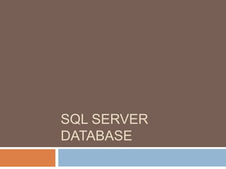 SQL SERVER
DATABASE
 