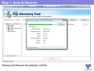 Step 1: Scan & Recover Browse and Recover the selected .mdf file. 