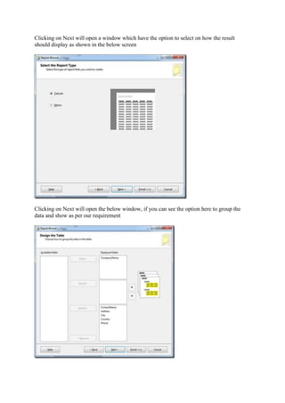 Clicking on Next will open a window which have the option to select on how the result
should display as shown in the below screen

Clicking on Next will open the below window, if you can see the option here to group the
data and show as per our requirement

 