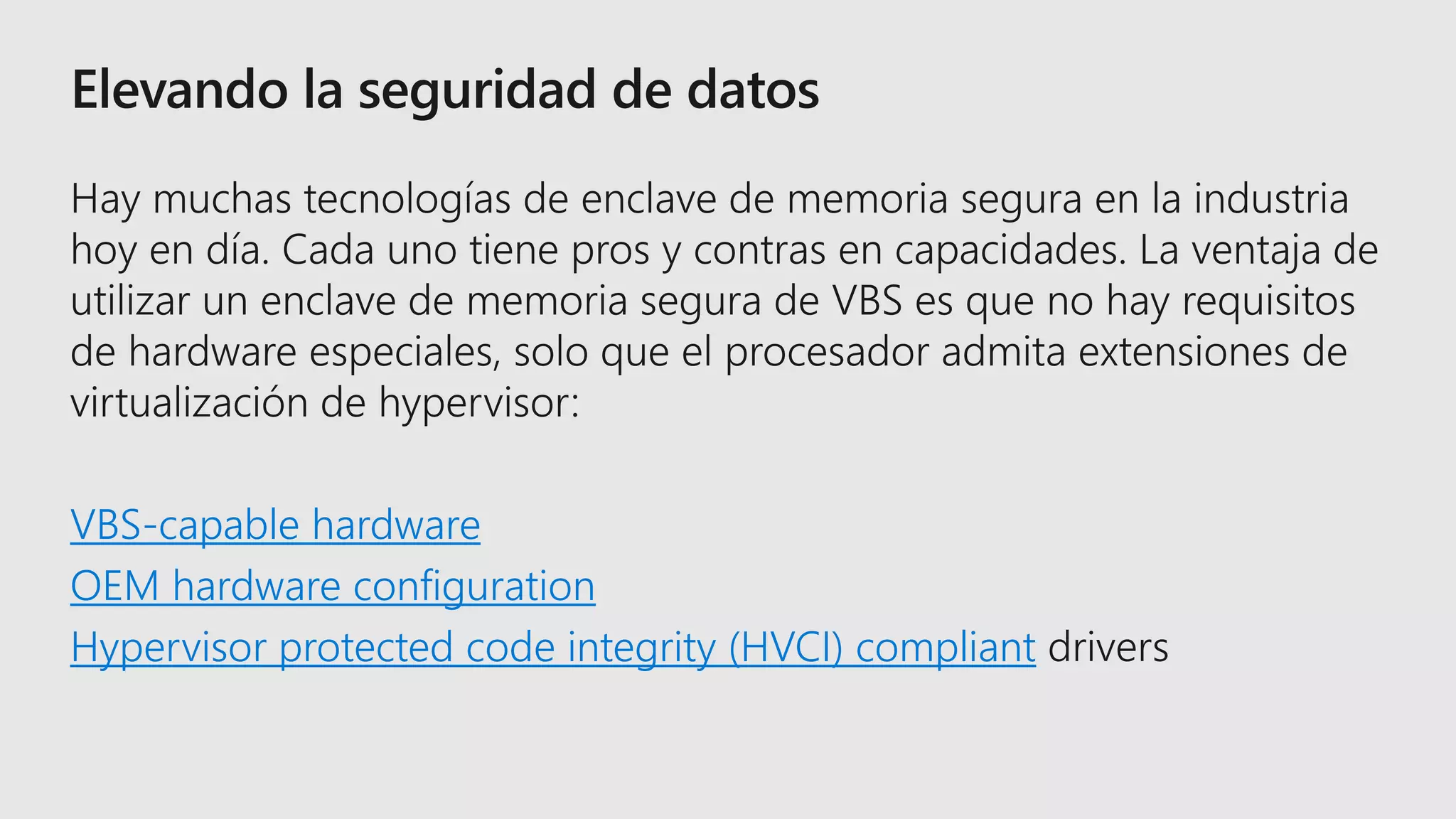 VBS-capable hardware
OEM hardware configuration
Hypervisor protected code integrity (HVCI) compliant
 
