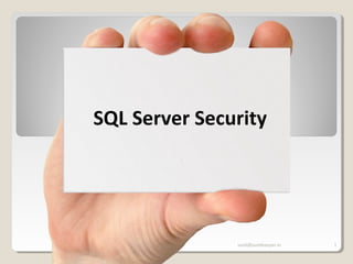 SQL Server Security
sunit@sunitkanyan.in 1
 