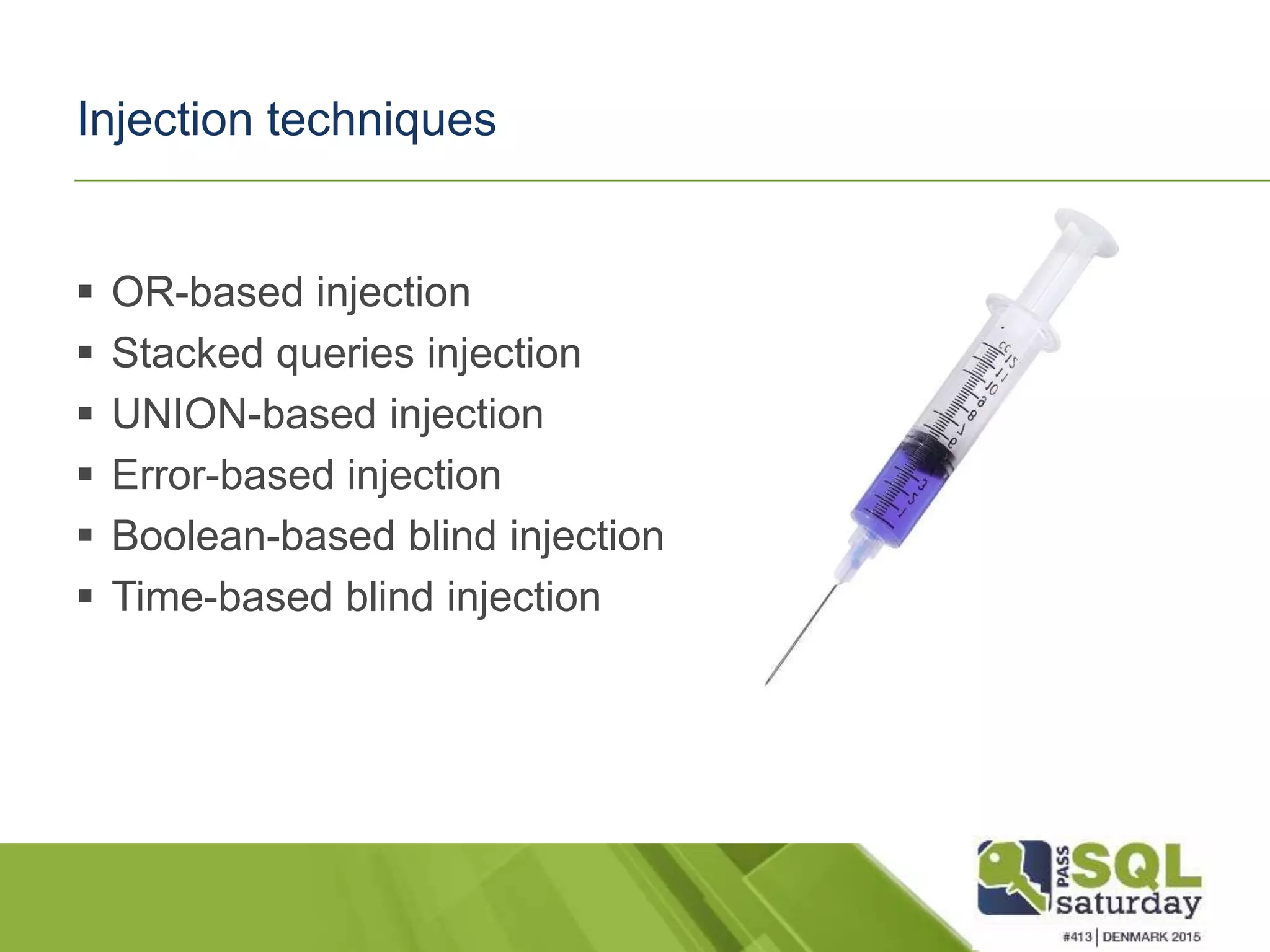 Injection techniques  OR-based injection  Stacked queries injection  UNION-based injection  Error-based injection  Boolean-based blind injection  Time-based blind injection 