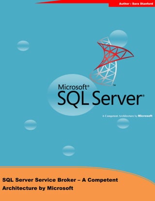 Author : Sara Stanford
SQL Server Service Broker – A Competent
Architecture by Microsoft
A Competent Architecture by Microsoft
 
