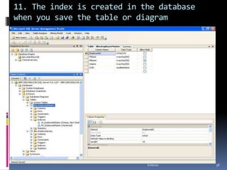 11. The index is created in the database
when you save the table or diagram
Indexes 36
 