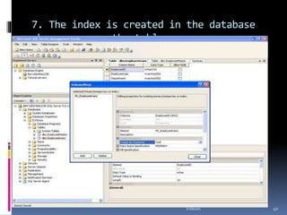7. The index is created in the database
when you save the table.
Indexes 40
 