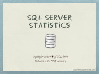 SQL Server
Statistics
Crafted for the love ♥ of SQL Server
http://www.sqlserverapp.com/
Dedicated to the DBA community
 