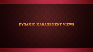 DYNAMIC MANAGEMENT VIEWS
 