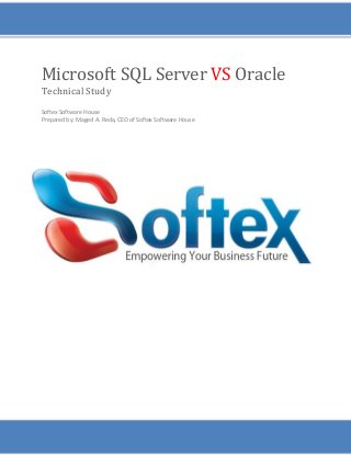 Microsoft SQL Server VS Oracle
Technical Study
Softex Software House
Prepared by: Maged A. Reda, CEO of Softex Software House
 
