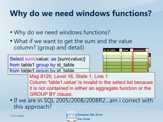 Why do we need windows functions?
• Why do we need windows functions?
• What if we want to get the sum and the value
colum...
