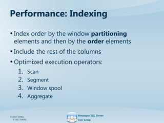 Performance: Indexing
•Index order by the window partitioning
elements and then by the order elements
•Include the rest of...
