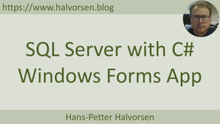 Hans-Petter Halvorsen
https://www.halvorsen.blog
SQL Server with C#
Windows Forms App
 