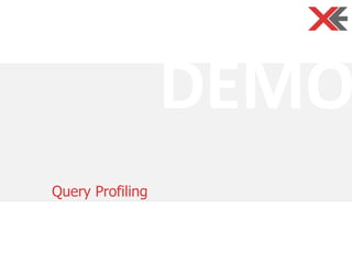 DEMO
Query Profiling
 