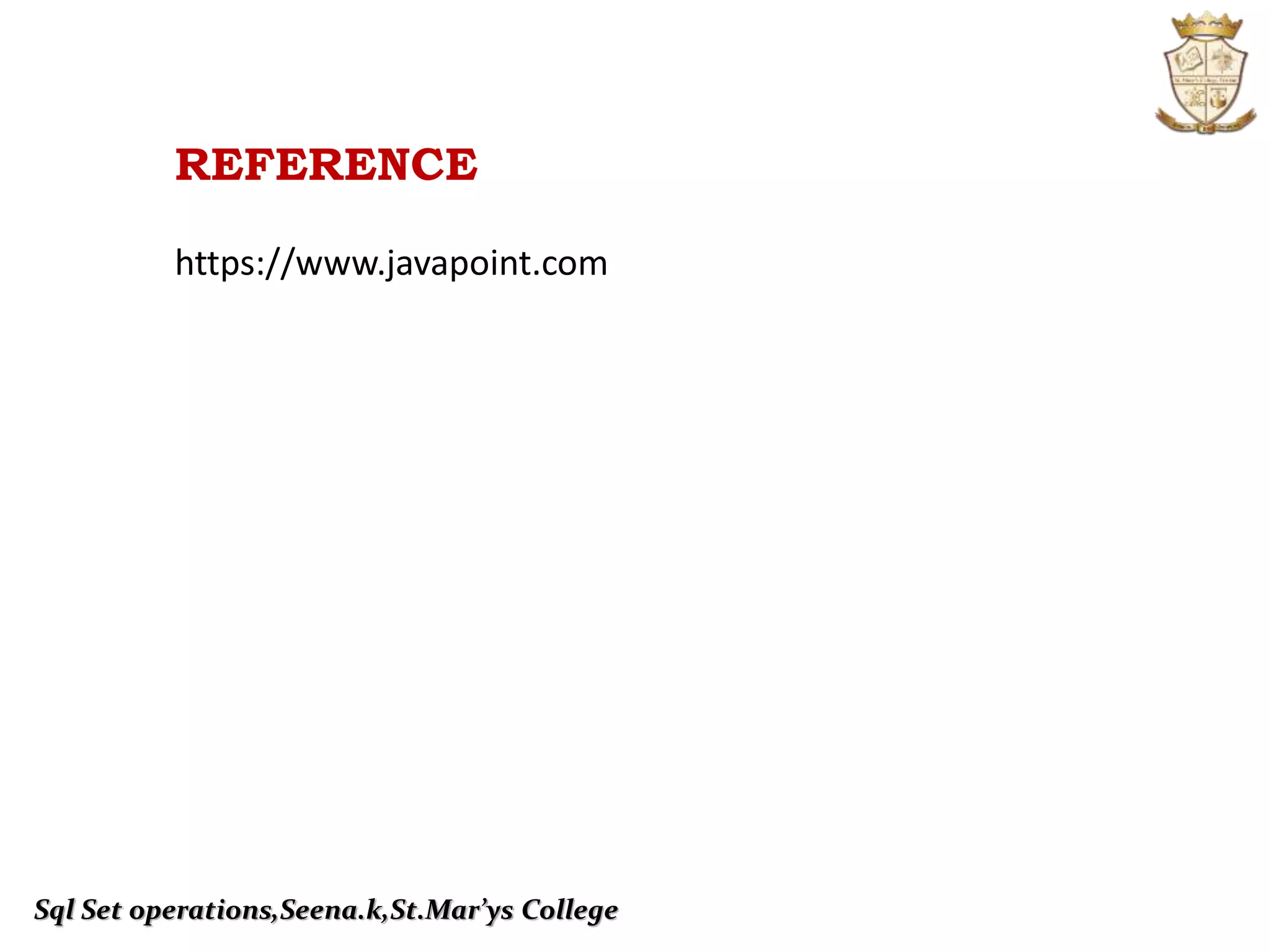 Sql Set operations,Seena.k,St.Mar’ys College
REFERENCE
https://www.javapoint.com
 