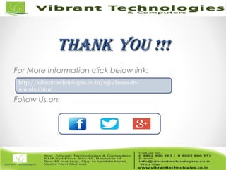 ThankThank You !!!You !!!
For More Information click below link:
Follow Us on:
http://vibranttechnologies.co.in/sql-classes-in-
mumbai.html
 