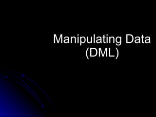 Manipulating Data (DML) 