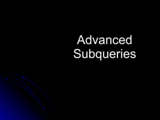 Advanced Subqueries 