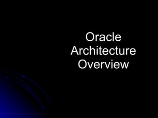 Oracle Architecture Overview 