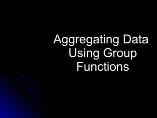 Aggregating Data  Using Group Functions 