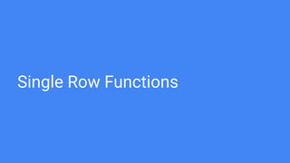 Single Row Functions
 