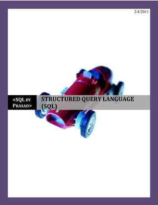 2/4/2011




<SQL BY   STRUCTURED QUERY LANGUAGE
PRASAD>   (SQL)
 