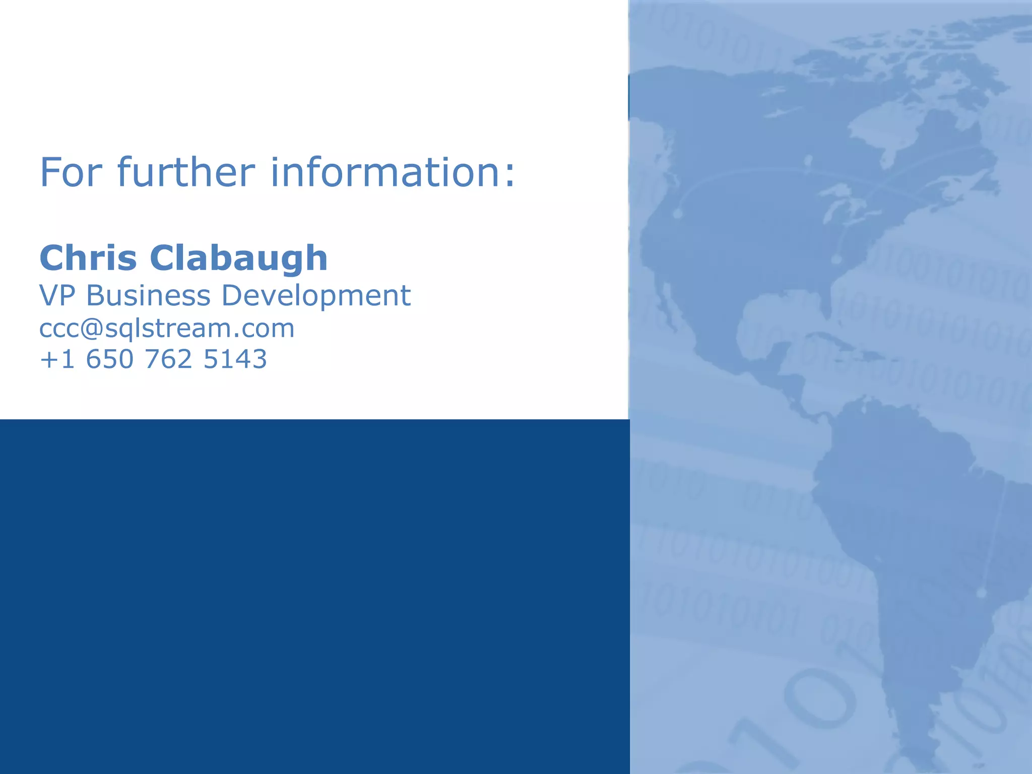 For further information:

Chris Clabaugh
VP Business Development
ccc@sqlstream.com
+1 650 762 5143
 