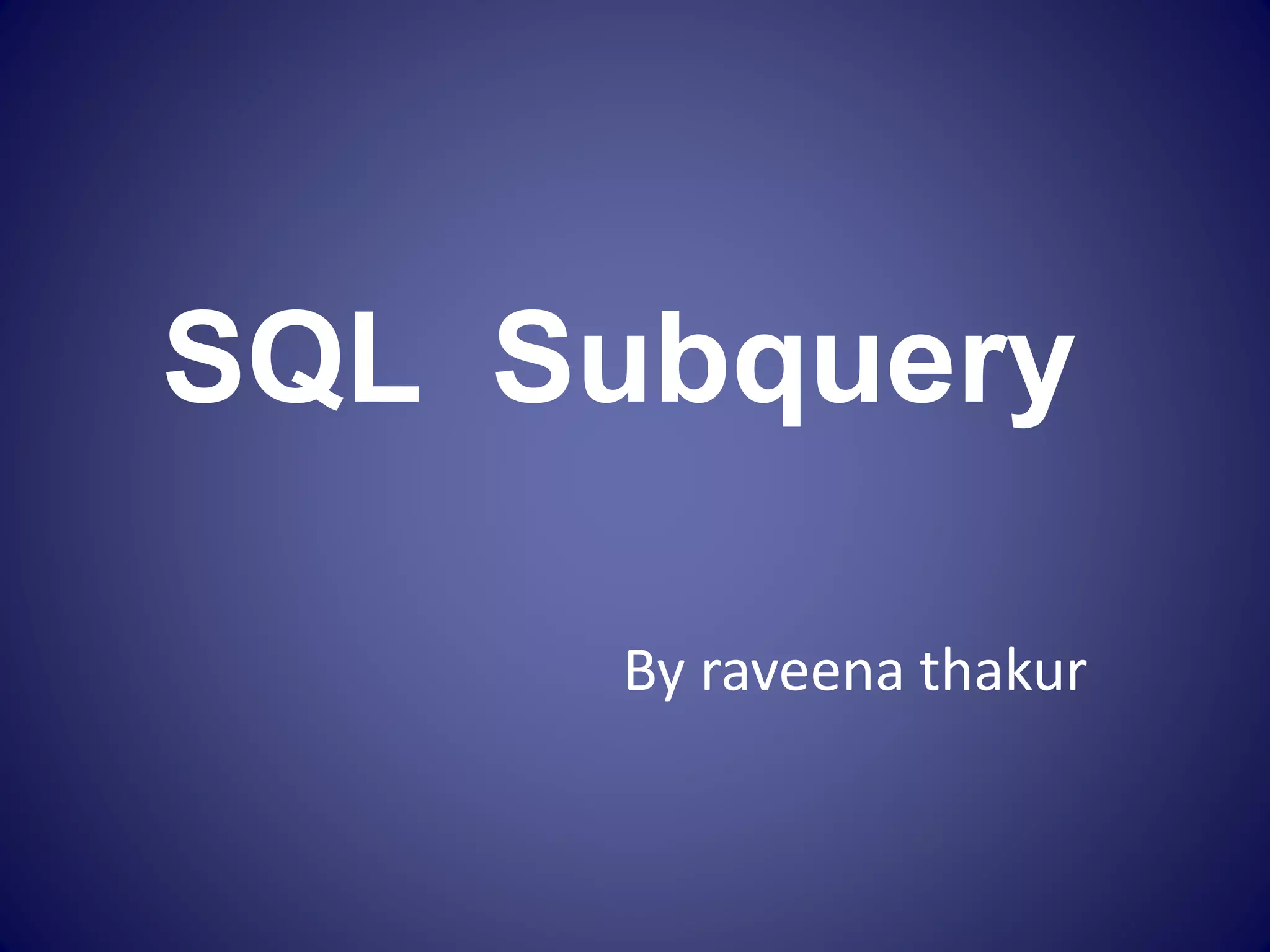Sql subquery | PPTX | Databases | Computer Software and Applications